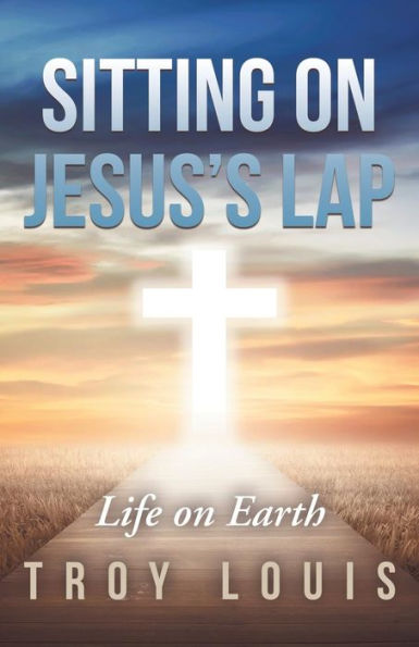 Sitting on Jesus'S Lap: Life on Earth