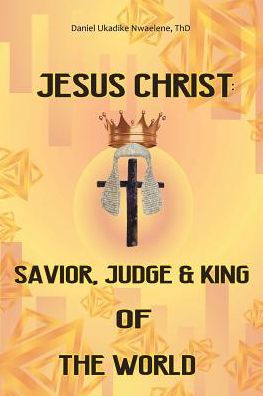 Jesus Christ: Savior, Judge and King of the World