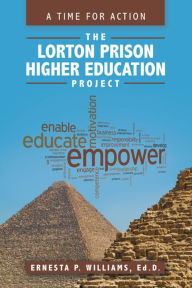 Title: The Lorton Prison Higher Education Project: A Time for Action, Author: Ernesta P. Williams Ed.D.