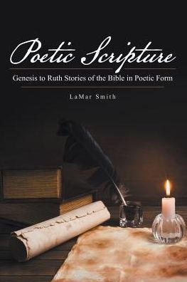Poetic Scripture: Genesis to Ruth Stories of the Bible in Poetic Form