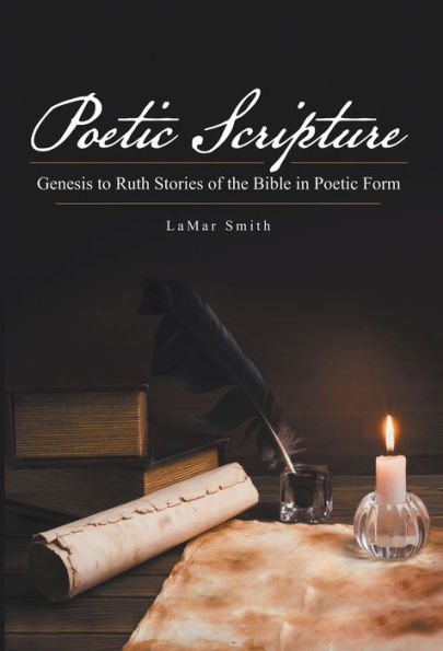 Poetic Scripture: Genesis to Ruth Stories of the Bible in Poetic Form