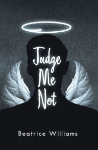 Title: Judge Me Not, Author: Beatrice Williams