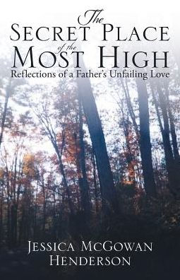 The Secret Place of the Most High: Reflections of a Father's Unfailing Love