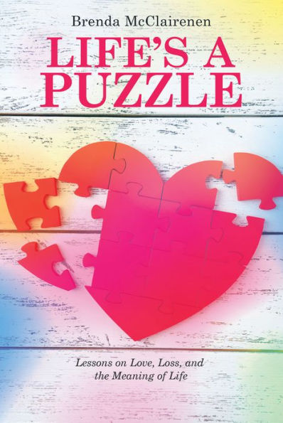 Life'S a Puzzle: Lessons on Love, Loss, and the Meaning of Life