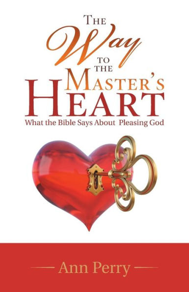 the Way to Master's Heart: What Bible Says About Pleasing God