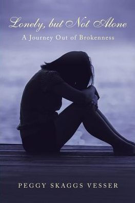 Lonely, but Not Alone: A Journey Out of Brokenness