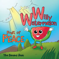 Title: Willy Watermelon: Fruit of Peace, Author: Yira Bernard Jones