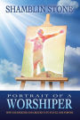 Portrait of a Worshiper: How God Created and Designed Us to Fulfill Our Purpose