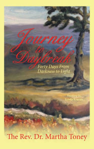 Title: Journey to Daybreak: Forty Days from Darkness to Light, Author: Dr. Martha Toney