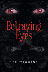 Title: Betraying Eyes, Author: Dee Wiggins