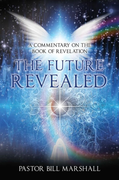 The Future Revealed: A Commentary on the Book of Revelation