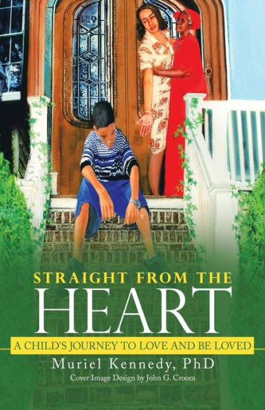 Straight from the Heart: A Child's Journey to Love and Be Loved