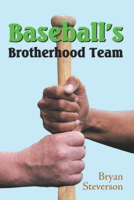 Title: Baseball's Brotherhood Team, Author: Bryan Steverson