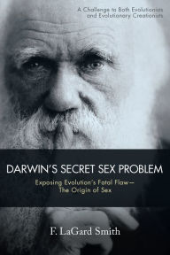 Title: Darwin'S Secret Sex Problem: Exposing Evolution'S Fatal Flaw--The Origin of Sex, Author: F. LaGard Smith