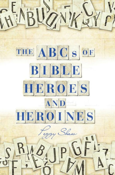 The Abcs of Bible Heroes and Heroines