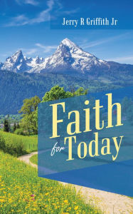 Title: Faith for Today, Author: Jerry R Griffith Jr