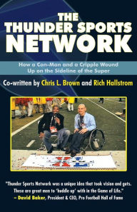 Title: The Thunder Sports Network: How a Con-Man and a Cripple Wound up on the Sideline of the Super, Author: Co-written by Chris L. Brown