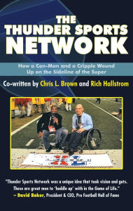 Title: The Thunder Sports Network: How a Con-Man and a Cripple Wound up on the Sideline of the Super, Author: Chris L. Brown