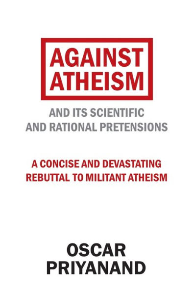 Against Atheism: and Its Scientific Rational Pretensions