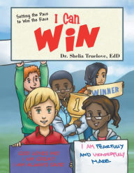 Title: I Can Win: Setting the Pace to Win the Race, Author: Dr. Shelia Truelove EdD