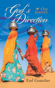 Title: God'S Direction: Our Journey, Author: Earl Goatcher