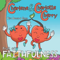 Title: Charlene & Charlotte Cherry: Fruit of Faithfulness, Author: Yira Bernard Jones