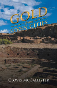 Title: Gold from Seven Cities, Author: Clovis McCallister