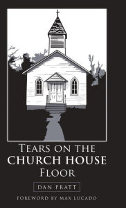 Title: Tears on the Church House Floor, Author: Dan Pratt