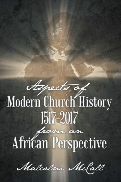 Aspects of Modern Church History 1517-2017 from an African Perspective