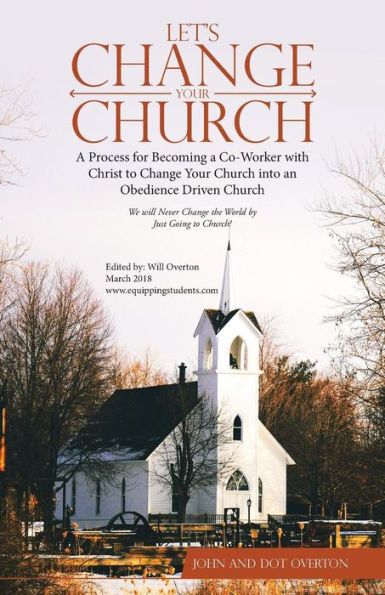 Let'S Change Your Church: a Process for Becoming Co-Worker with Christ to Church into an Obedience Driven
