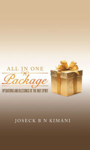 Title: All in One Package: Operations and Blessings of the Holy Spirit, Author: Joseck B N Kimani