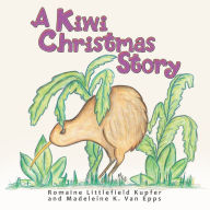 Title: A Kiwi Christmas Story, Author: Romaine Littlefield Kupfer