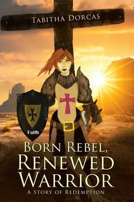 Born Rebel, Renewed Warrior: A Story of Redemption