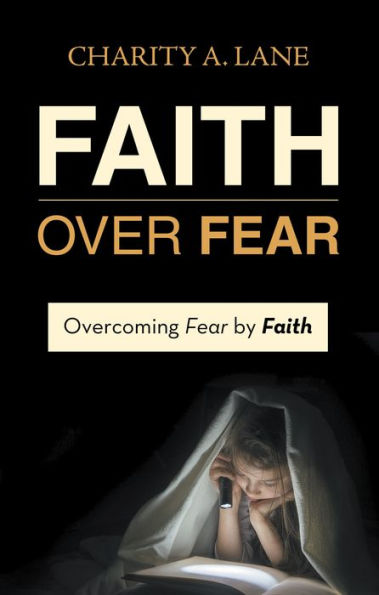 Faith over Fear: Overcoming Fear by Faith