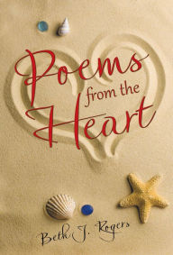 Title: Poems from the Heart, Author: Beth J. Rogers