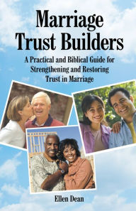 Title: Marriage Trust Builders: A Practical and Biblical Guide for Strengthening and Restoring Trust in Marriage, Author: Ellen Dean