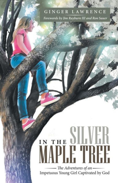 The Silver Maple Tree: Adventures of an Impetuous Young Girl Captivated by God