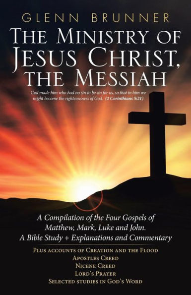 the Ministry of Jesus Christ, Messiah: a Compilation Four Gospels Matthew, Mark, Luke and John. Bible Study + Explanations Commentary