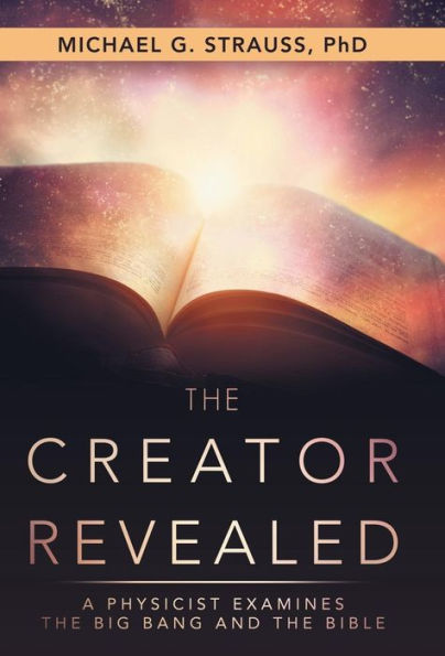 the Creator Revealed: A Physicist Examines Big Bang and Bible