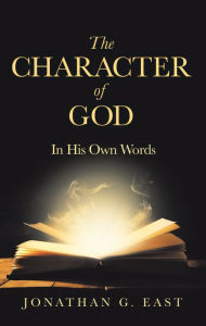 Title: The Character of God: In His Own Words, Author: Jonathan G. East