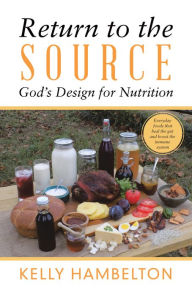 Title: Return to the Source: God'S Design for Nutrition, Author: Kelly Hambelton