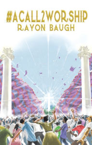 Title: #Acall2worship, Author: Rayon Baugh