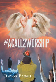 Title: #Acall2worship, Author: Rayon Baugh