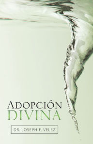 Title: Adopción Divina, Author: Dr. Joseph F. Velez