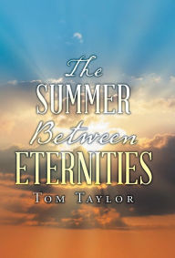 Title: The Summer Between Eternities, Author: Tom Taylor