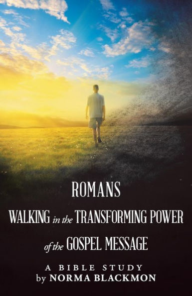 Romans Walking the Transforming Power of Gospel Message: A Bible Study