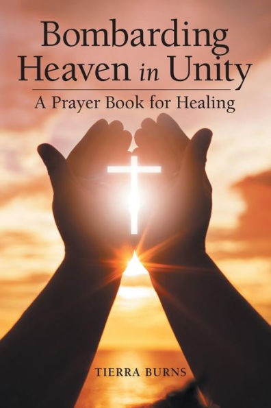 Bombarding Heaven Unity: A Prayer Book for Healing