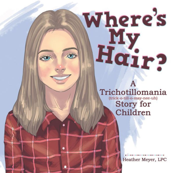 Where'S My Hair?: A Trichotillomania Story for Children