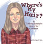 Where'S My Hair?: A Trichotillomania Story for Children