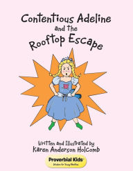 Title: Contentious Adeline and the Rooftop Escape: Proverbial Kids Wisdom for Young Families, Author: Karen Anderson Holcomb